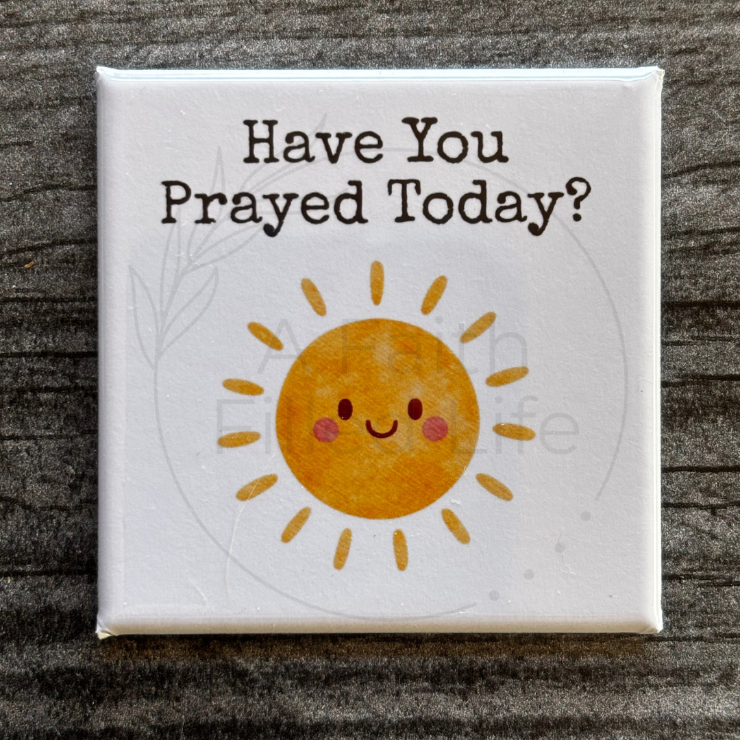 Have You Prayed Today Magnet