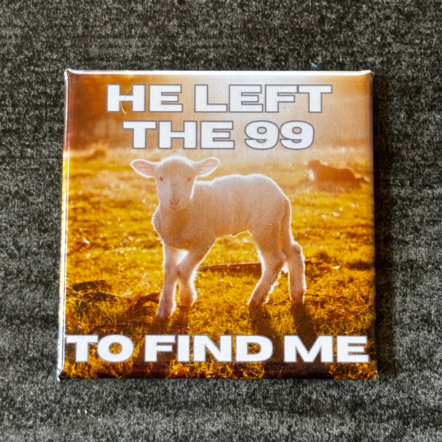 He Left The 99 To Find Me Magnet